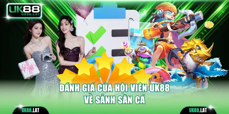 Đánh giá của hội viên UK88 về sảnh săn cá