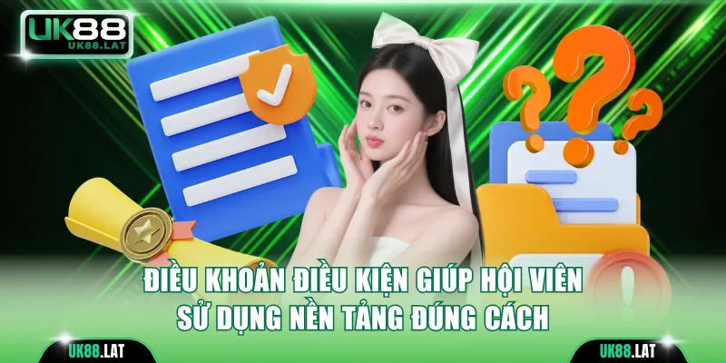 Điều khoản điều kiện UK88 giúp hội viên sử dụng nền tảng đúng cách 