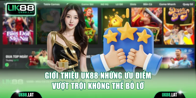 Giới thiệu UK88 những ưu điểm vượt trội không thể bỏ lỡ
