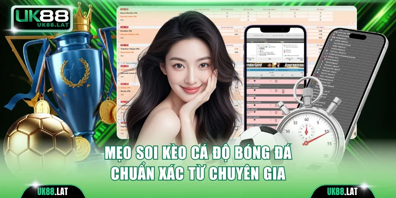 Mẹo soi kèo cá độ bóng đá chuẩn xác từ chuyên gia