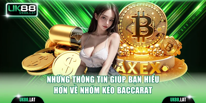 Những thông tin giúp bạn hiểu hơn về nhóm kéo baccarat