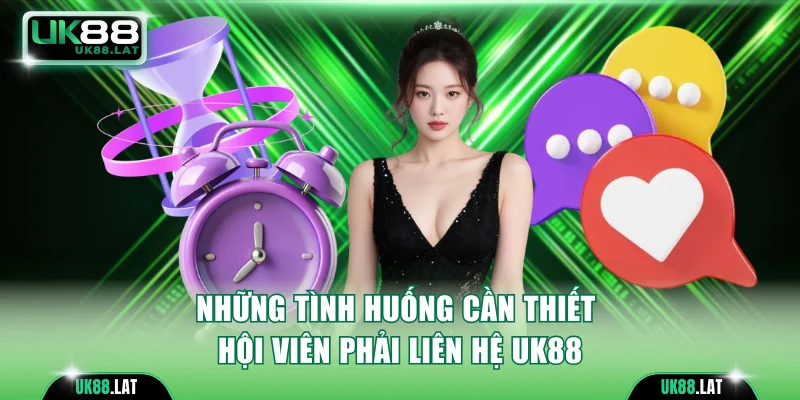 Những tình huống cần thiết hội viên phải liên hệ UK88
