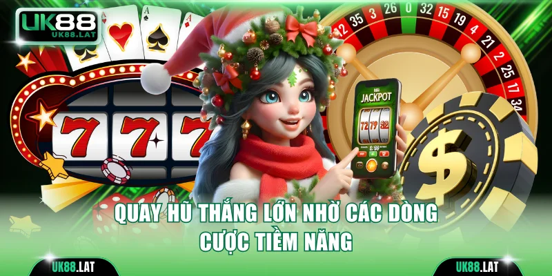 Quay hũ thắng lớn nhờ các dòng cược tiềm năng