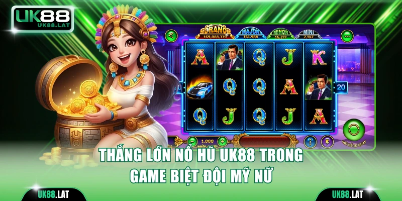 Thắng lớn nổ hũ UK88 trong game Biệt đội mỹ nữ